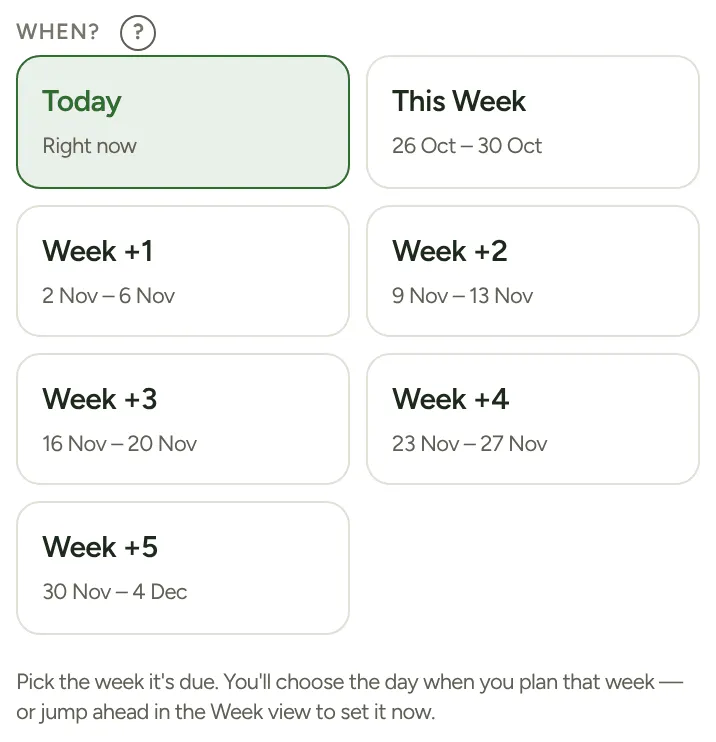 The When? picker: Today, This Week, Week +1 to Week +5, and the hint underneath